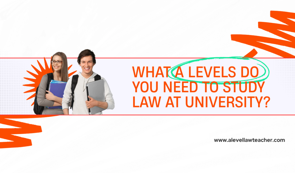 What A Levels Do You Need to Study Law at University?
