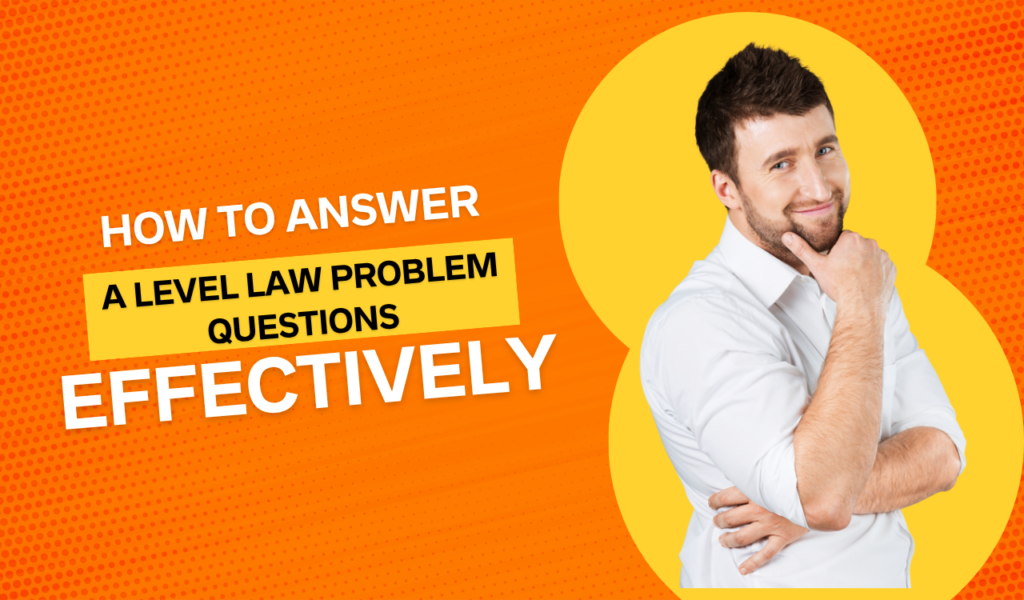 How to Answer A Level Law Problem Questions Effectively