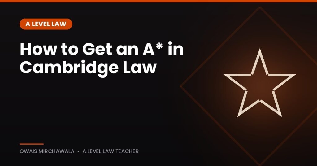 How to get an A* in Cambridge A Level Law